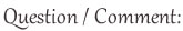 Question / Comment
